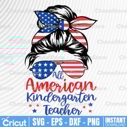 all american kindergartenteacher svg cut file for cricut patriotic messy bun svg sunglasses american flag 4th ofjuly