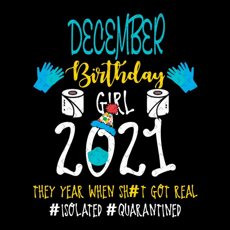 December-Birthday-Girl-2021-They-Year-When-Shit-Got-Real-Svg-BD22012144.png