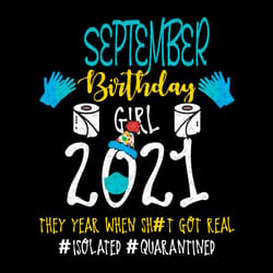 september birthday girl 2021 they year when shit got real svg, birthday svg, september birthday svg, born in september s