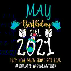 may birthday girl 2021 they year when shit got real svg, birthday svg, may birthday svg, born in may svg, quarantine bir