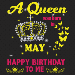 a queen was born in may svg, birthday svg, happy birthday to me svg, queen born in may, born in may svg, may girl svg, b