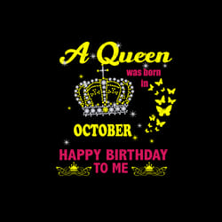 a queen was born in october happy birthday to me, birthday svg, october birthday svg, born in october, october girl svg,