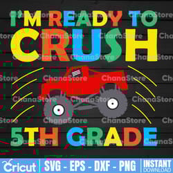 i'm ready to crush 5th grade svg for boys girls t rex monster truck, back to school kinder svg