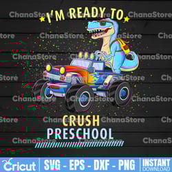 i'm ready to crush preschool dinosaur monster truck png, back to school png, first day of school png, second grade png,