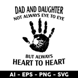 dad and daughter not always eye to eye but always heart to heart svg, father's day svg, png dxf eps file - digital file