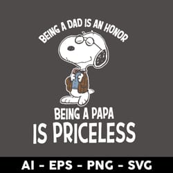 being a dad is an honor being a papa is proceless svg, snoopy svg, father's day svg, png eps file - digital file