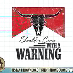 retro bull skull western life should've come with a warning t-shirt copy png sublimation