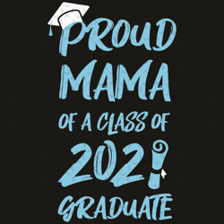 proud mama of a class of 2021 svg, mothers day svg, mom svg, class of 2021 svg, proud mama svg, mom love svg, mom gifts,