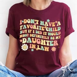 i don't have a favorite child but if i did it would most definitely be my daughter-in-law shirt, funny mother shirt, son