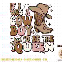 retro cowgirls if i was a cowboy i'd be the queen western png