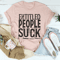 Entitled People Suck Tee