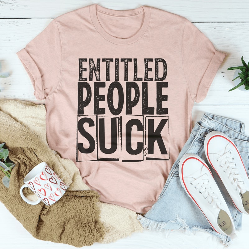 Entitled People Suck Tee