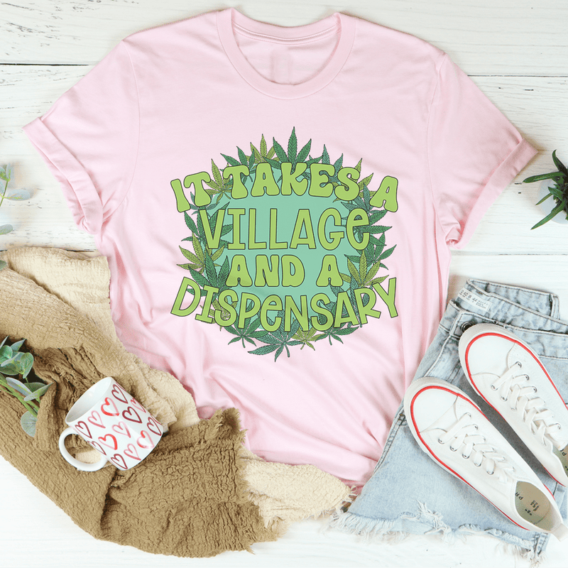 It Takes A Village And A Dispensary Tee