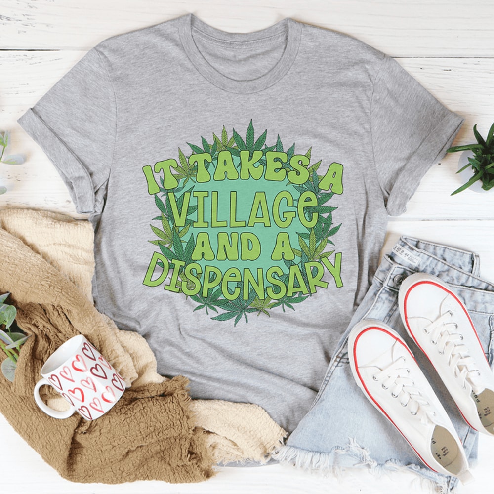 It Takes A Village And A Dispensary Tee