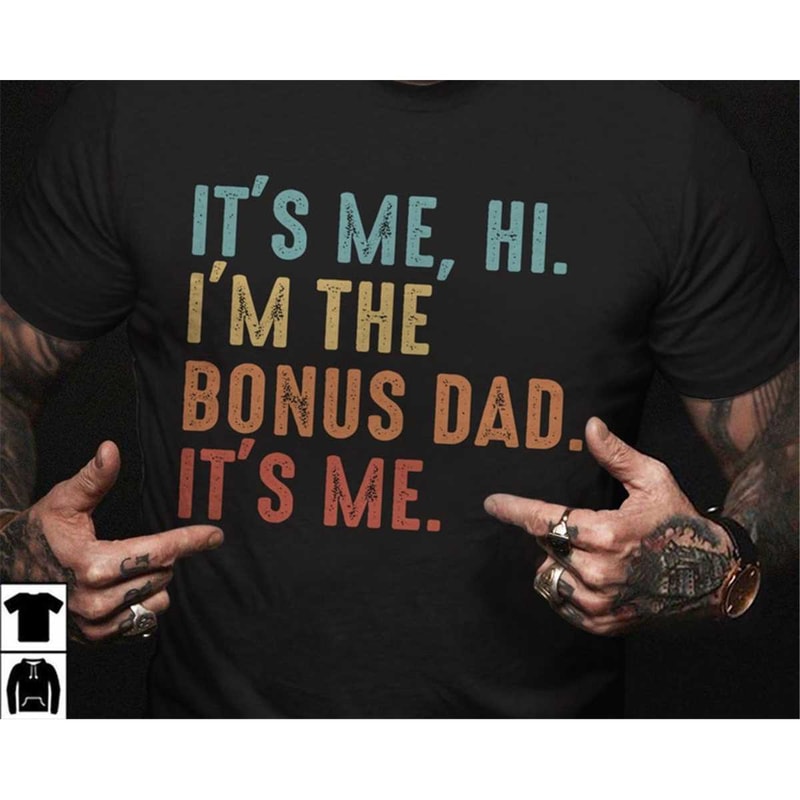 MR-85202314512-bonus-dad-shirt-its-me-hi-im-the-bonus-dad-tshirt-image-1.jpg