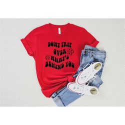 don't trip over what's behind you shirt, good vibes t-shirt, positive vibes shirt, positive quotes, good vibes tee, moti