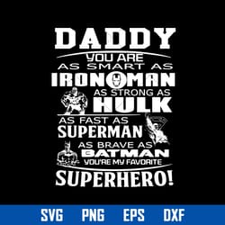 daddy you are as smart as iron man as strong as hulk as fast as superman svg, father's day svg file