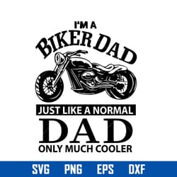 i'm a biker dad just like a normal dad only much cooler svg, father's day svg, png dxf eps digital file