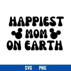 happiest mom on earth svg, disney svg, png digital file