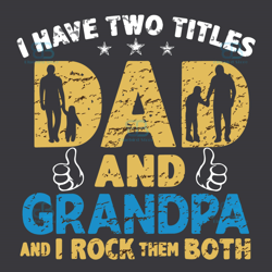 i have two titles dad and grandpa svg, fathers day svg, grandpa svg, instant download