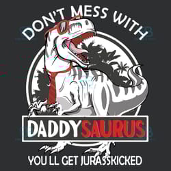 daddysaurus you will get jurasskicked svg, fathers day svg, daddysaurus svg, instant download