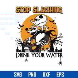 stop slacking drink your water svg, jack skellington svg, halloween svg, svg, png dxf eps digital file