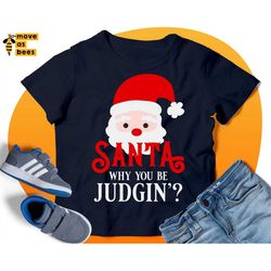 Santa Why You Be Judging Svg, Funny Baby Christmas Shirt Svg Design with Cute Santa Claus Face, Boy & Girl File for Cric