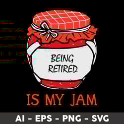 being retired is my jam svg, being retired quotes svg, png dxf eps file - digital file