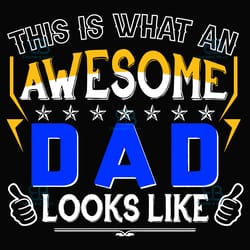 this is what an awesome dad looks like svg, fathers day svg, awesome dad svg