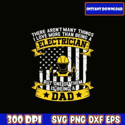 there aren't many things i love more than being a electrician but one of them is being a dad svg