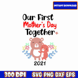 our first mother's day together 2021 svg, mother's day quote svg, mother inspirational quote svg, mom quote svg