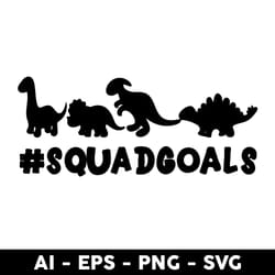 dinosaur squadgoals svg, dinosaur svg, squadgoals svg, png dxf eps file - digital file