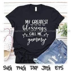 my greatest blessings call me gammy svg, funny mom quote svg, mama saying, mama sign, mom gift svg, decal, mom bundle