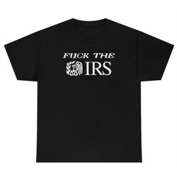 Fuck The IRS Tee, Funny Shirt, Gym Shirt, Drinking Shirt, Meme Shirt
