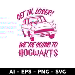 get in loser we're going hogwarts svg, hogwarts svg, halloween svg, png dxf eps file - digital file