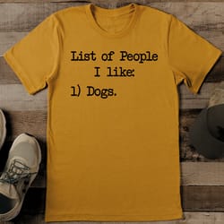 list of people i like dogs tee