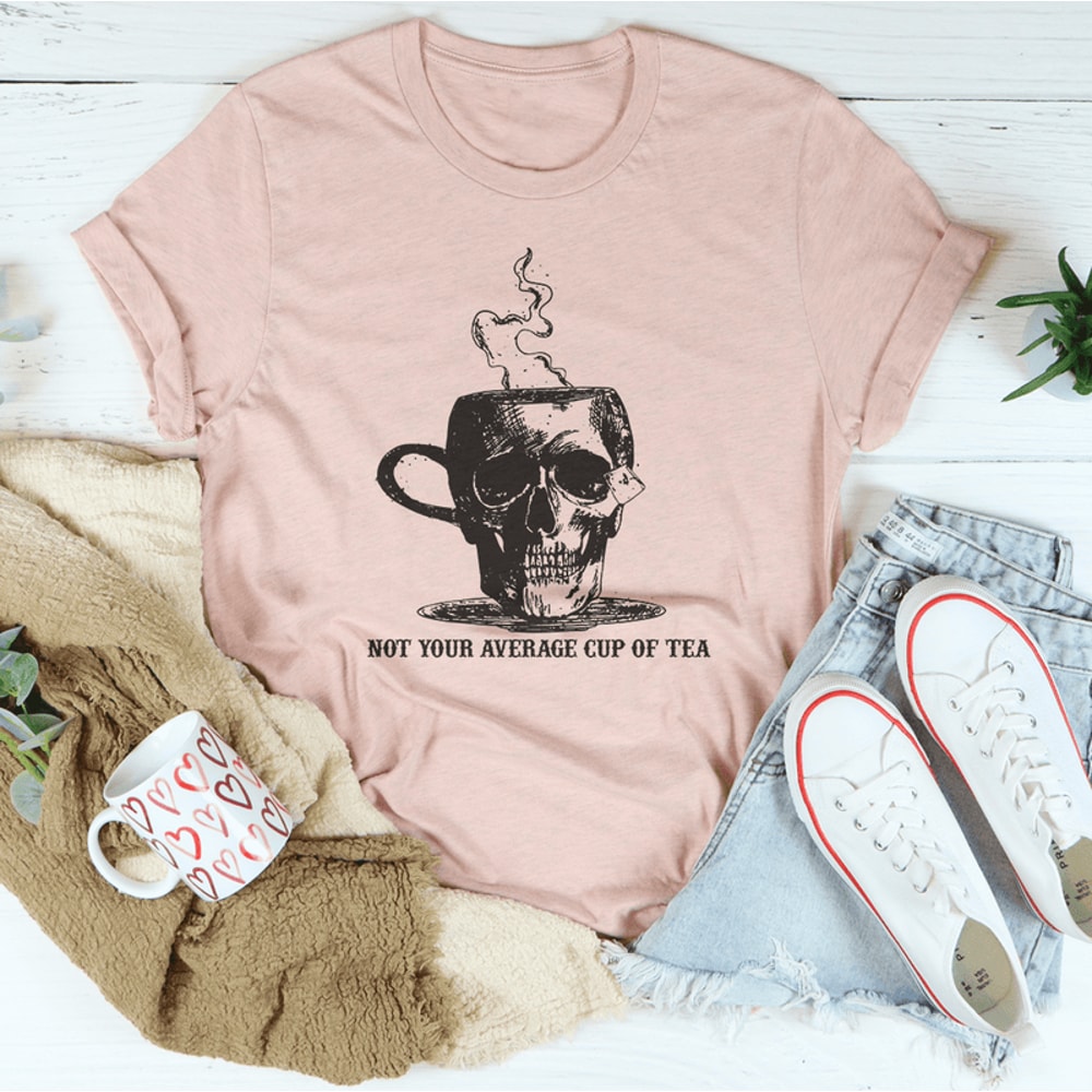 Not Your Average Cup Of Tea Tee