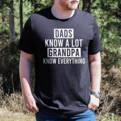 dads know a lot grandpa know everything tee