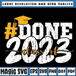 done class of 2023 graduation svg, grad seniors 2023 png, senior 2023 svg, college graduation, last day off school