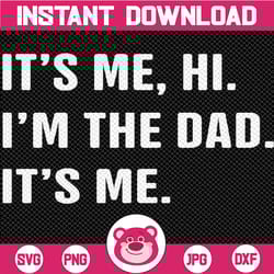 fathers day, its me hi i'm the dad its me svg, funny father saying svg, father's day png, gift for dad, digital download