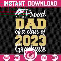 proud dad of a class of 2023 graduate father senior family svg, funny graduation 2023 svg, fathers day svg, digital down