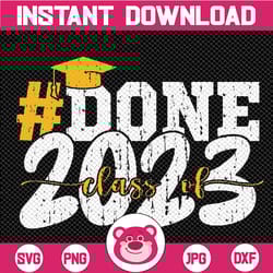 done class of 2023 graduation svg, grad seniors 2023 png, senior 2023 svg, college graduation, last day off school, digi