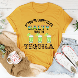 if you're going to be salty tee