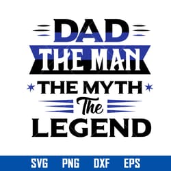 dad the man the myth the legend svg, father's day svg, png dxf eps file