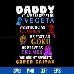 daddy you are as samrt as vegeta you are my favorite super saiyan svg, father's day svg, png dxf eps digital file