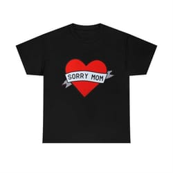 sorry mom heart banner funny y2k 2000's celebrity inspired meme tshirt