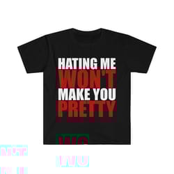 hating me won't make you pretty funny sarcastic meme t shirt