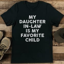 my daughter-in-law is my favorite child tee
