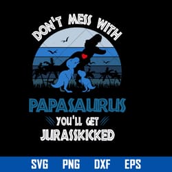 don't mess with papasaurus you'll get jurasskicked svg, father's day svg, png dxf eps digital file