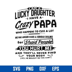 i am a lucky daughter i have a crazy papa svg, father's day svg, png dxf eps digital file